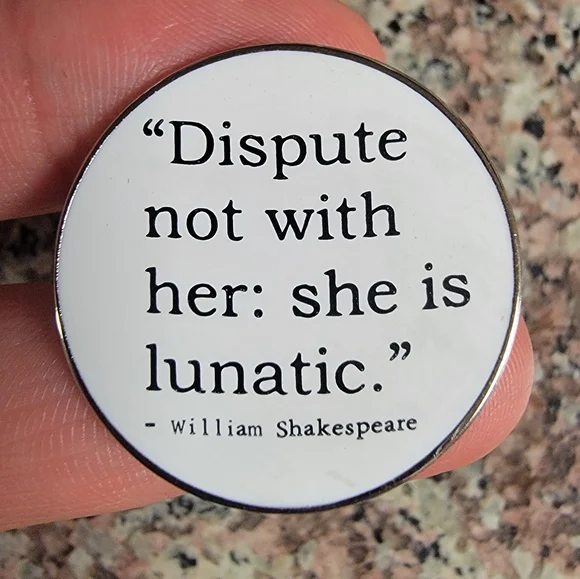 *2 for $13* "Dispute Not with Her: She is Lunatic" Shakespeare Quote Enamel Pin - Picture 1 of 3